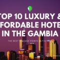 TOP 10 LUXURIOUS AND AFFORDABLE HOTELS IN THE GAMBIA